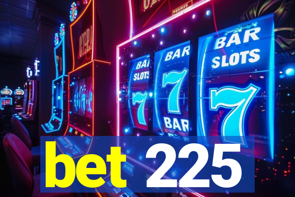 bet 225